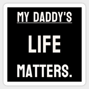 My Daddy's life matters. Sticker